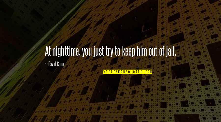 Out Of Jail Quotes By David Cone: At nighttime, you just try to keep him