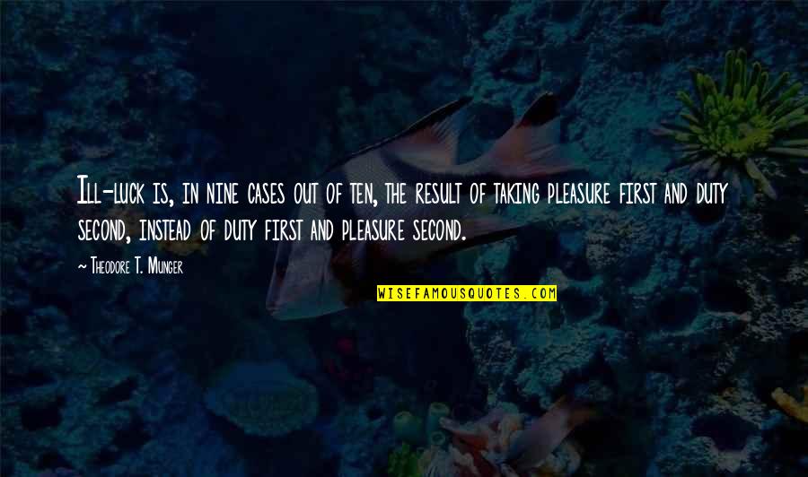 Out Of Luck Quotes By Theodore T. Munger: Ill-luck is, in nine cases out of ten,