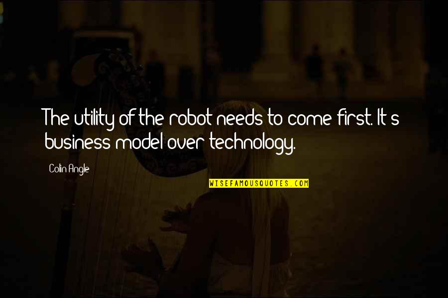 Out Of My Business Quotes By Colin Angle: The utility of the robot needs to come