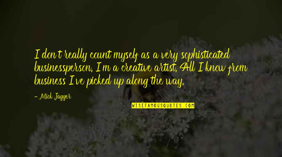 Out Of My Business Quotes By Mick Jagger: I don't really count myself as a very Out Of My Business Quotes By Mick Jagger: I don't really count myself as a very
