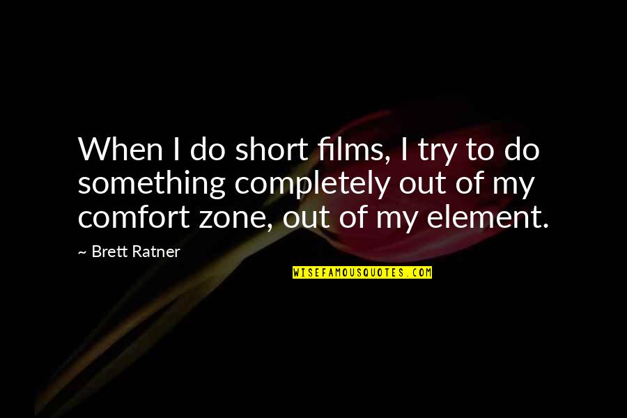 Out Of My Element Quotes By Brett Ratner: When I do short films, I try to Out Of My Element Quotes By Brett Ratner: When I do short films, I try to