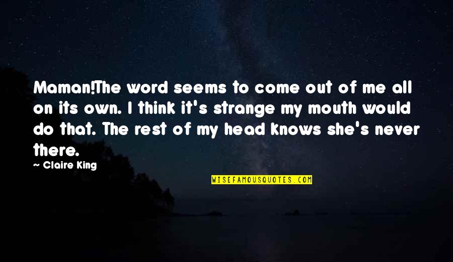 Out Of My Head Quotes By Claire King: Maman!The word seems to come out of me