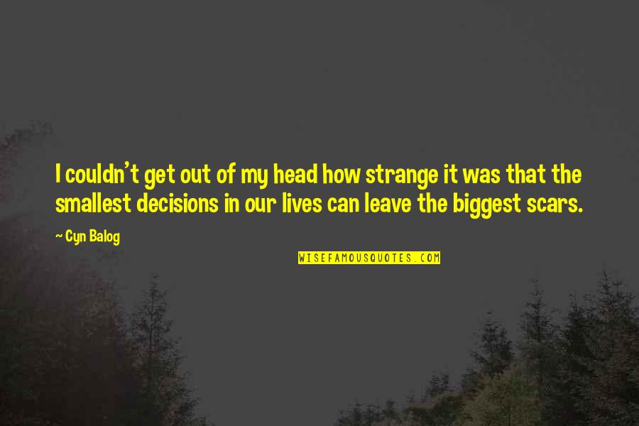 Out Of My Head Quotes By Cyn Balog: I couldn't get out of my head how