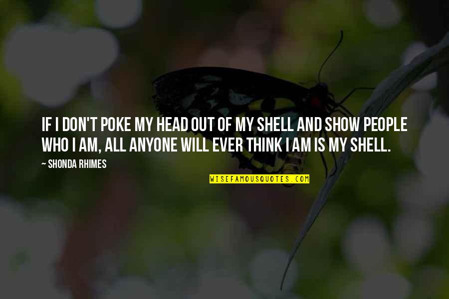 Out Of My Head Quotes By Shonda Rhimes: If I don't poke my head out of