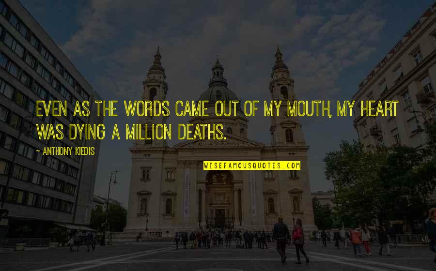 Out Of My Heart Quotes By Anthony Kiedis: Even as the words came out of my