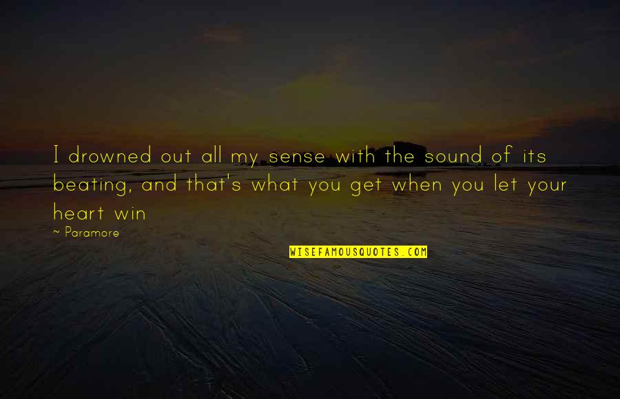 Out Of My Heart Quotes By Paramore: I drowned out all my sense with the Out Of My Heart Quotes By Paramore: I drowned out all my sense with the