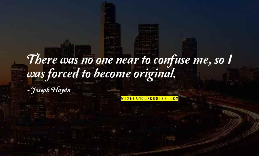 Out Of My Mind Melody Quotes By Joseph Haydn: There was no one near to confuse me,