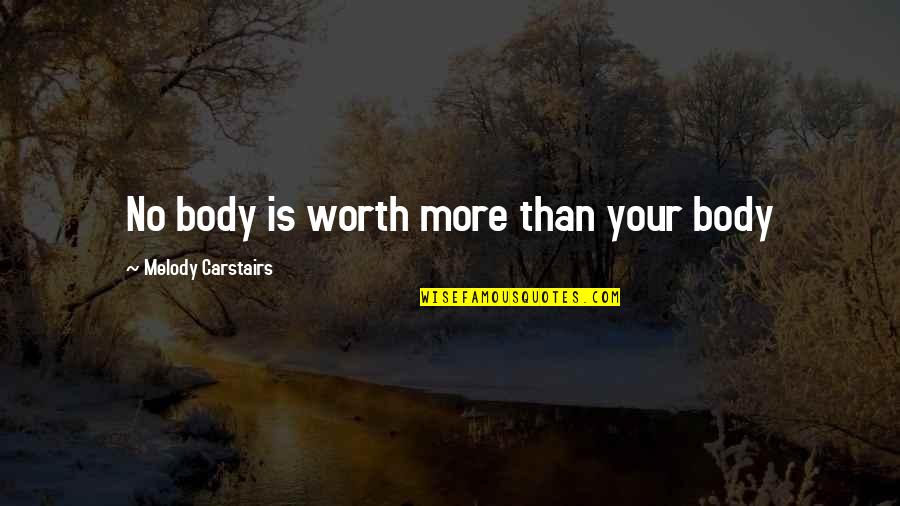 Out Of My Mind Melody Quotes By Melody Carstairs: No body is worth more than your body Out Of My Mind Melody Quotes By Melody Carstairs: No body is worth more than your body