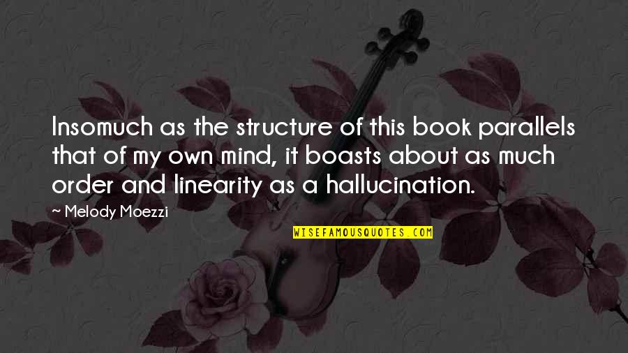 Out Of My Mind Melody Quotes By Melody Moezzi: Insomuch as the structure of this book parallels Out Of My Mind Melody Quotes By Melody Moezzi: Insomuch as the structure of this book parallels