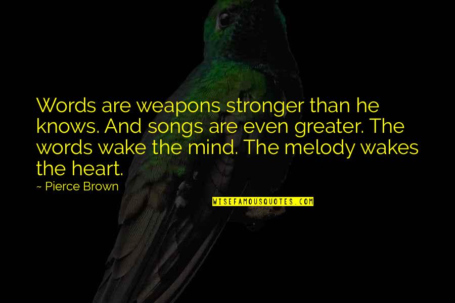 Out Of My Mind Melody Quotes By Pierce Brown: Words are weapons stronger than he knows. And Out Of My Mind Melody Quotes By Pierce Brown: Words are weapons stronger than he knows. And