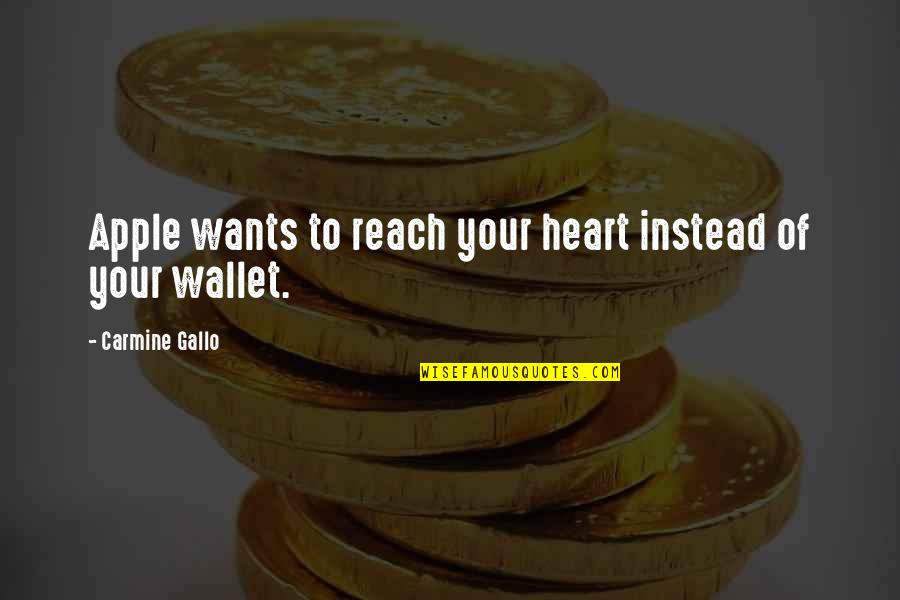 Out Of My Reach Quotes By Carmine Gallo: Apple wants to reach your heart instead of