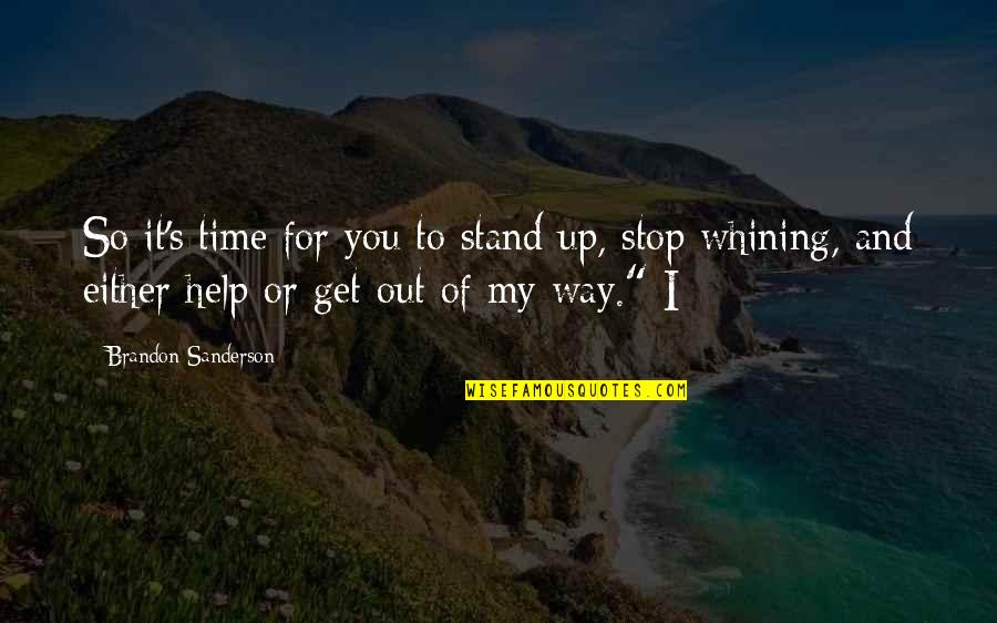 Out Of My Way Quotes By Brandon Sanderson: So it's time for you to stand up,