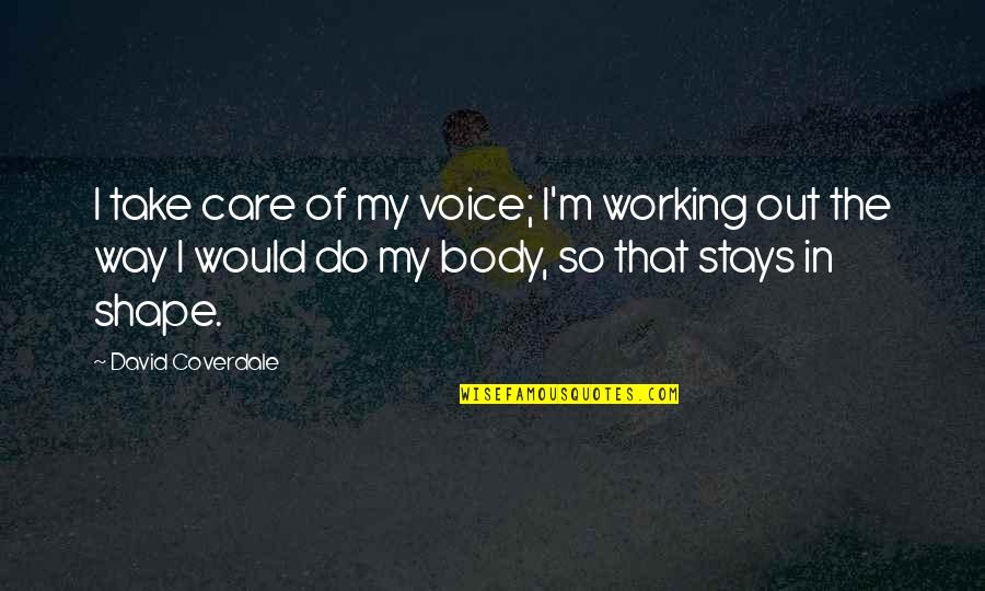 Out Of My Way Quotes By David Coverdale: I take care of my voice; I'm working