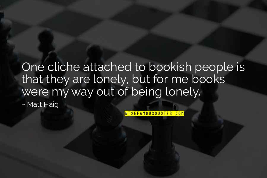 Out Of My Way Quotes By Matt Haig: One cliche attached to bookish people is that