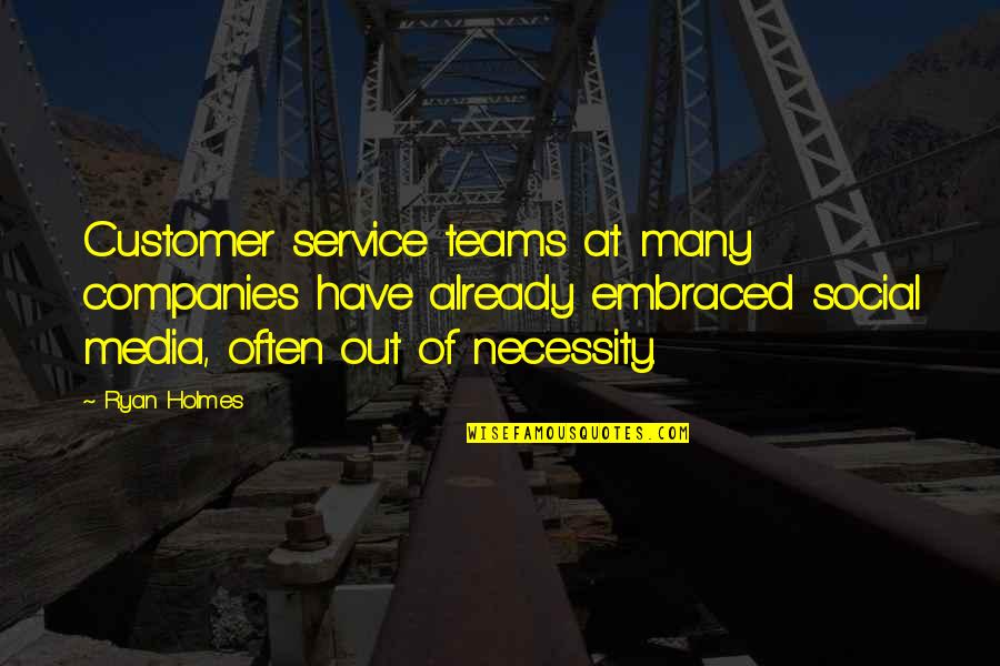 Out Of Necessity Quotes By Ryan Holmes: Customer service teams at many companies have already