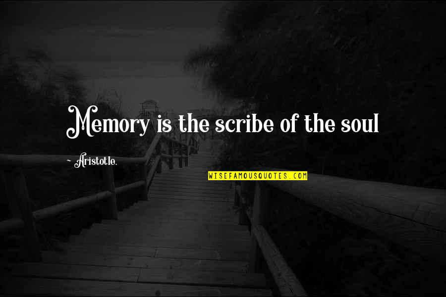 Out Of Nowhere Book Quotes By Aristotle.: Memory is the scribe of the soul