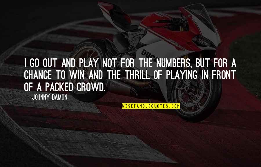 Out Of Numbers Quotes By Johnny Damon: I go out and play not for the Out Of Numbers Quotes By Johnny Damon: I go out and play not for the