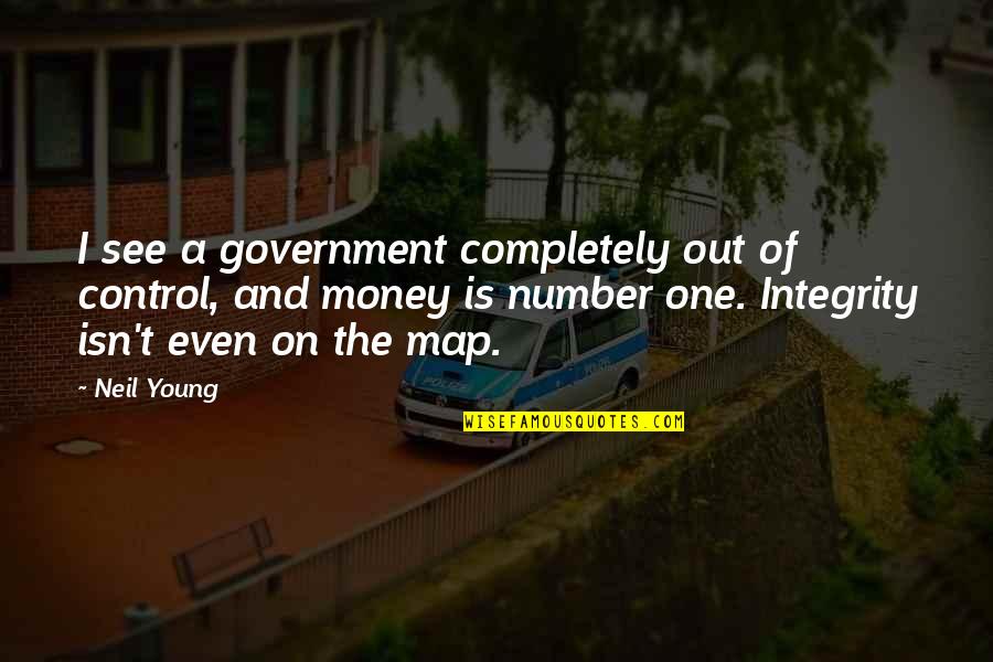 Out Of Numbers Quotes By Neil Young: I see a government completely out of control,