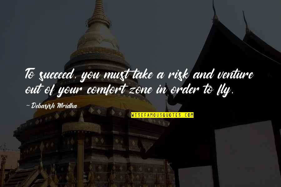 Out Of Order Quotes By Debasish Mridha: To succeed, you must take a risk and