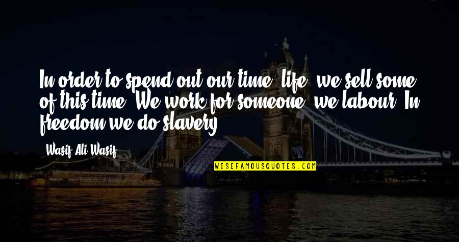 Out Of Order Quotes By Wasif Ali Wasif: In order to spend out our time (life)