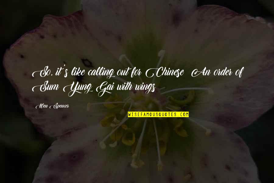 Out Of Order Quotes By Wen Spencer: So, it's like calling out for Chinese? An