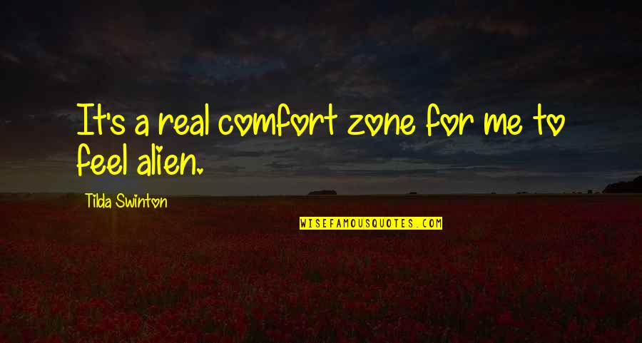 Out Of Our Comfort Zone Quotes By Tilda Swinton: It's a real comfort zone for me to