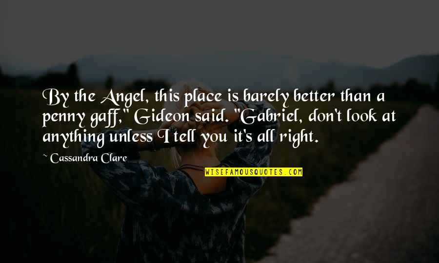 Out Of Place Said Quotes By Cassandra Clare: By the Angel, this place is barely better Out Of Place Said Quotes By Cassandra Clare: By the Angel, this place is barely better