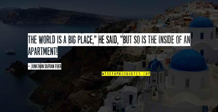 Out Of Place Said Quotes By Jonathan Safran Foer: The world is a big place," he said, Out Of Place Said Quotes By Jonathan Safran Foer: The world is a big place," he said,