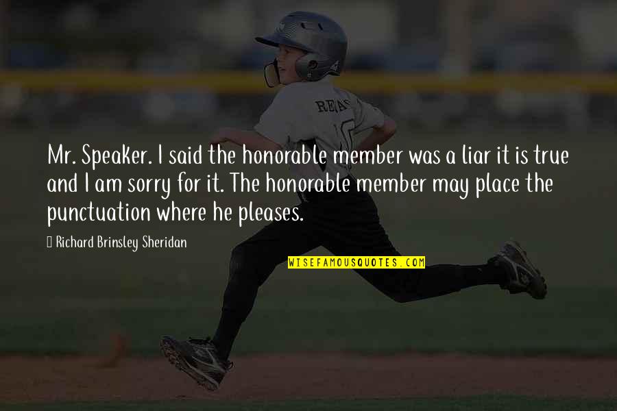 Out Of Place Said Quotes By Richard Brinsley Sheridan: Mr. Speaker. I said the honorable member was Out Of Place Said Quotes By Richard Brinsley Sheridan: Mr. Speaker. I said the honorable member was
