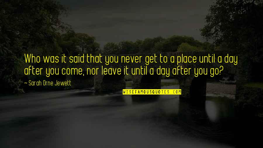 Out Of Place Said Quotes By Sarah Orne Jewett: Who was it said that you never get Out Of Place Said Quotes By Sarah Orne Jewett: Who was it said that you never get