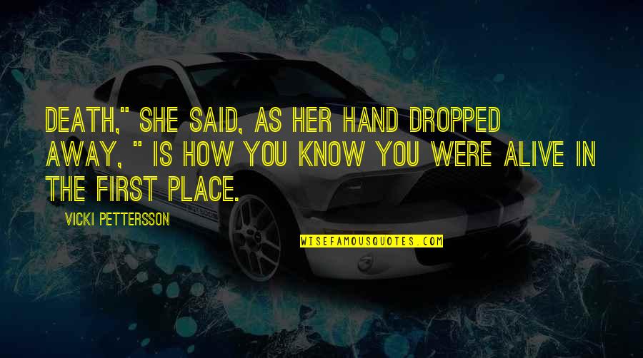Out Of Place Said Quotes By Vicki Pettersson: Death," she said, as her hand dropped away, Out Of Place Said Quotes By Vicki Pettersson: Death," she said, as her hand dropped away,