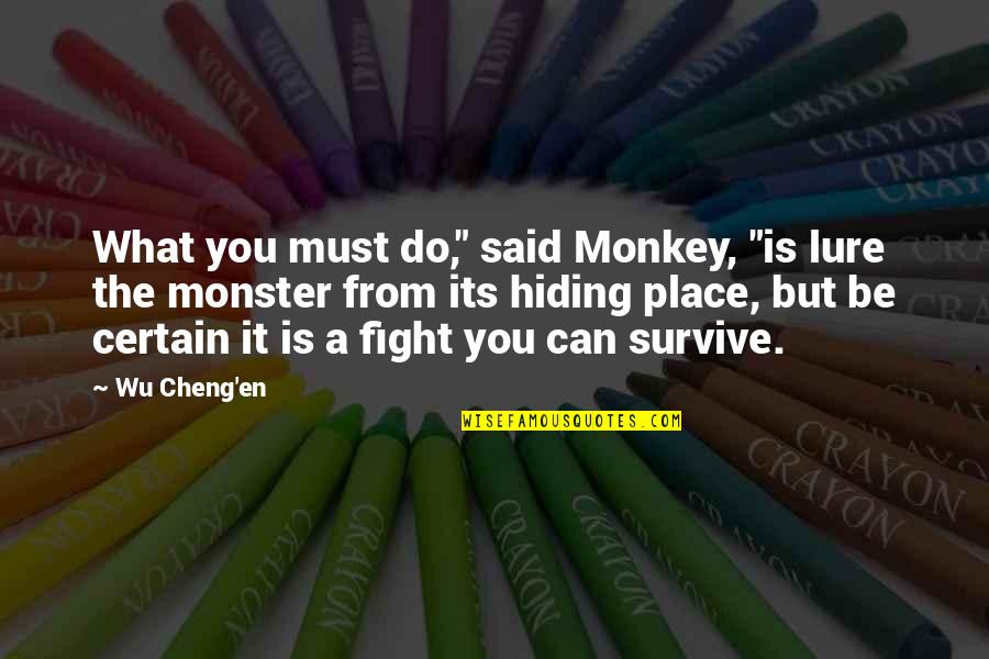 Out Of Place Said Quotes By Wu Cheng'en: What you must do," said Monkey, "is lure