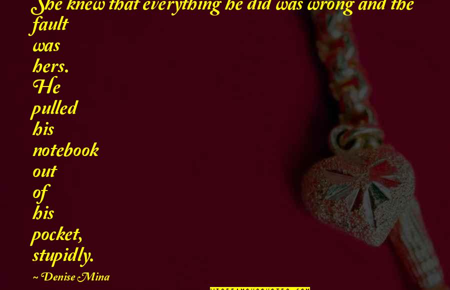 Out Of Pocket Quotes By Denise Mina: She knew that everything he did was wrong Out Of Pocket Quotes By Denise Mina: She knew that everything he did was wrong