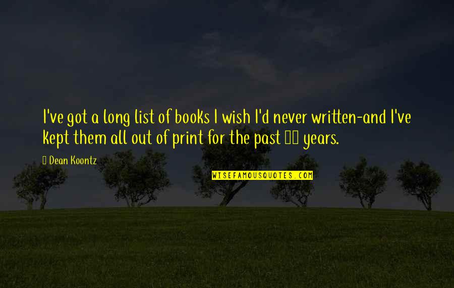 Out Of Print Quotes By Dean Koontz: I've got a long list of books I