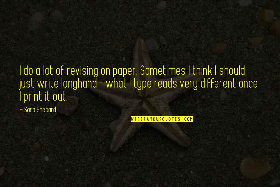 Out Of Print Quotes By Sara Shepard: I do a lot of revising on paper.