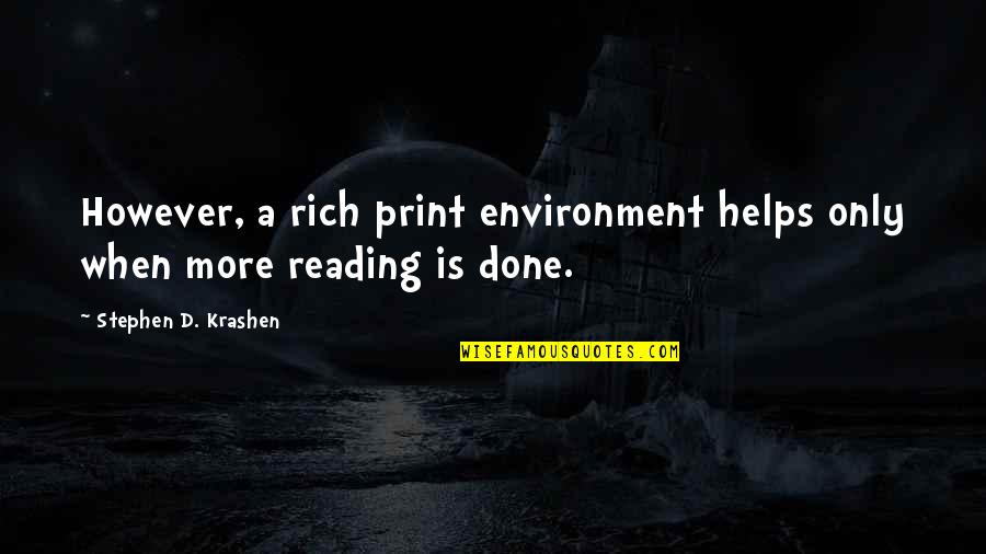 Out Of Print Quotes By Stephen D. Krashen: However, a rich print environment helps only when