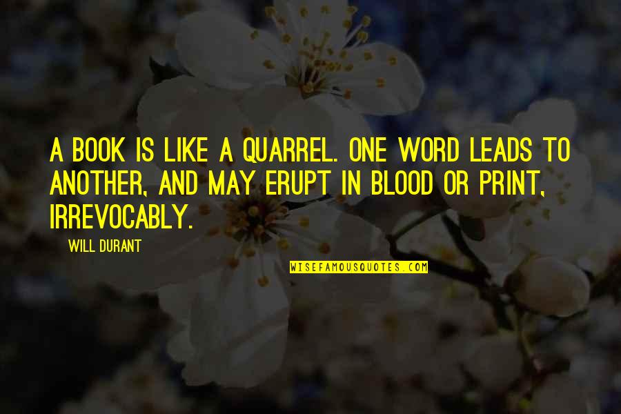 Out Of Print Quotes By Will Durant: A book is like a quarrel. One word