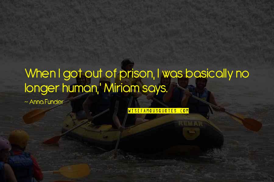 Out Of Prison Quotes By Anna Funder: When I got out of prison, I was