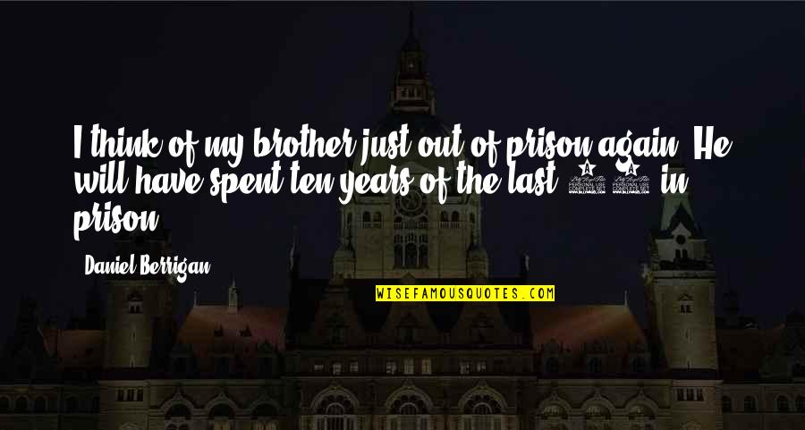 Out Of Prison Quotes By Daniel Berrigan: I think of my brother just out of