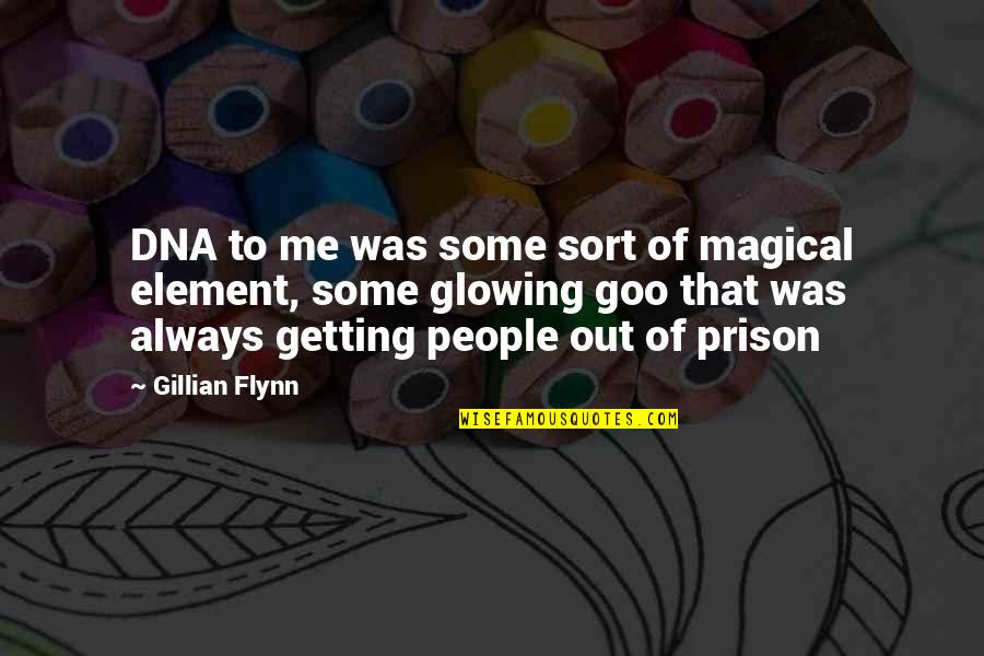 Out Of Prison Quotes By Gillian Flynn: DNA to me was some sort of magical