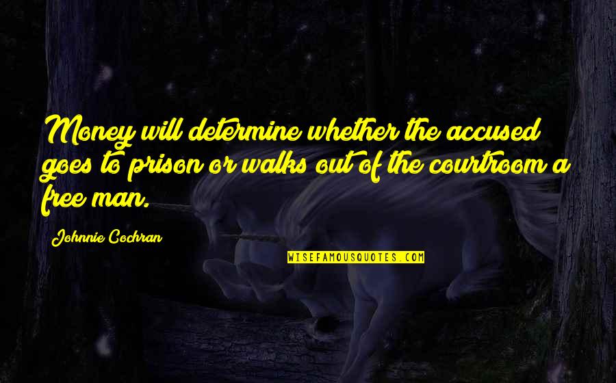 Out Of Prison Quotes By Johnnie Cochran: Money will determine whether the accused goes to