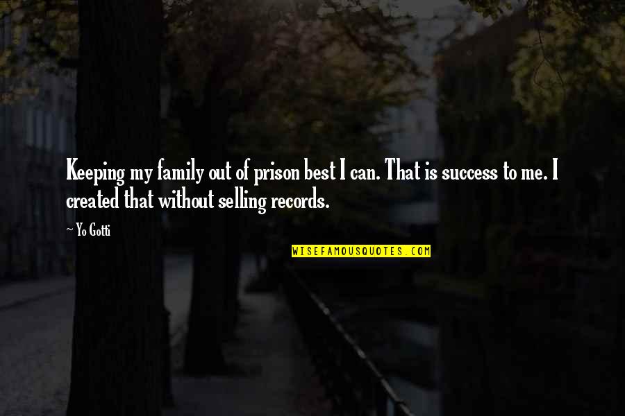 Out Of Prison Quotes By Yo Gotti: Keeping my family out of prison best I
