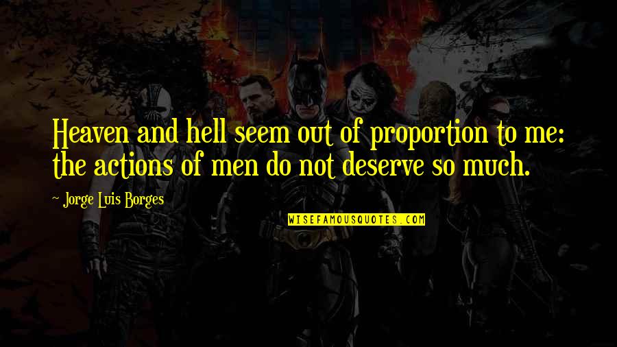 Out Of Proportion Quotes By Jorge Luis Borges: Heaven and hell seem out of proportion to