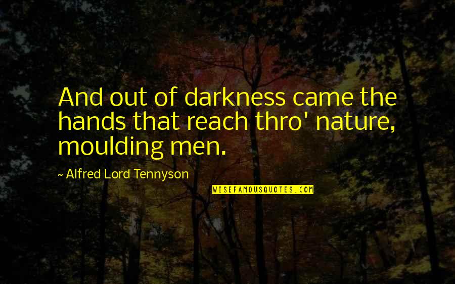 Out Of Reach Quotes By Alfred Lord Tennyson: And out of darkness came the hands that
