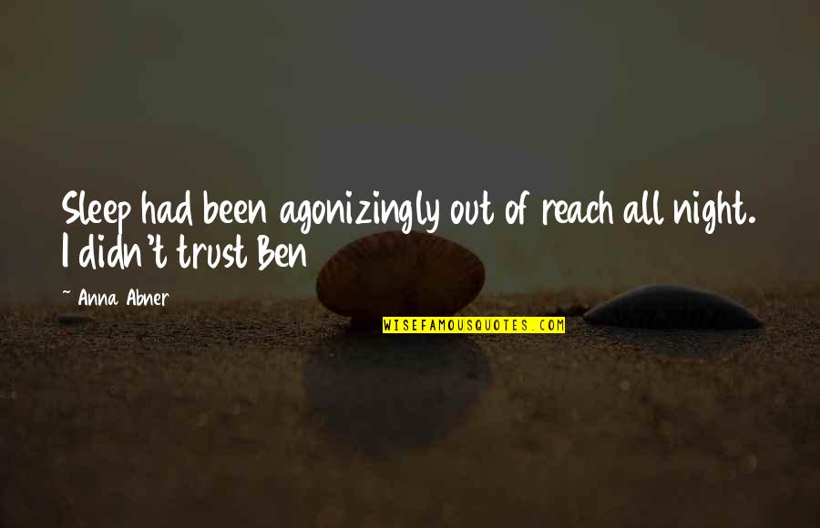 Out Of Reach Quotes By Anna Abner: Sleep had been agonizingly out of reach all