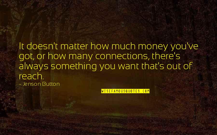 Out Of Reach Quotes By Jenson Button: It doesn't matter how much money you've got,