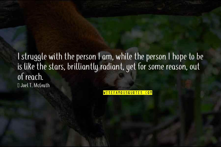 Out Of Reach Quotes By Joel T. McGrath: I struggle with the person I am, while