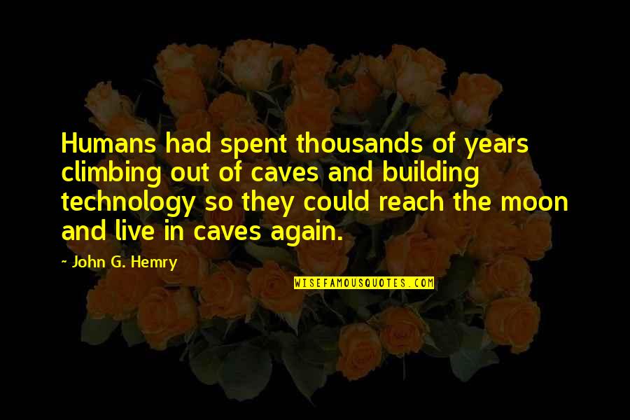 Out Of Reach Quotes By John G. Hemry: Humans had spent thousands of years climbing out Out Of Reach Quotes By John G. Hemry: Humans had spent thousands of years climbing out