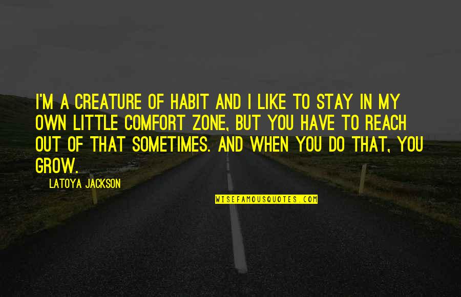 Out Of Reach Quotes By LaToya Jackson: I'm a creature of habit and I like