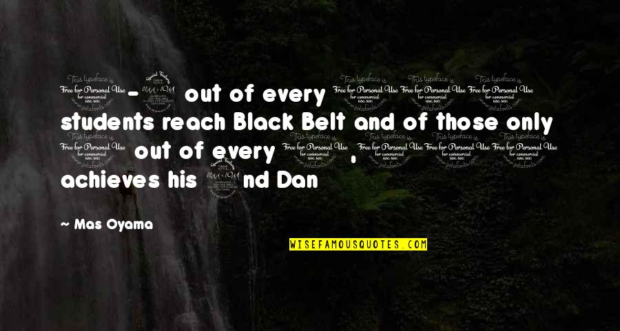 Out Of Reach Quotes By Mas Oyama: 1-2 out of every 100 students reach Black